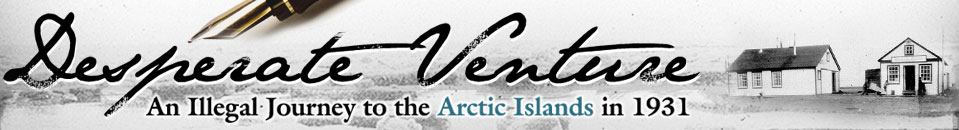 Desperate Venture: An Illegal Journey to the Arctic Islands in 1931